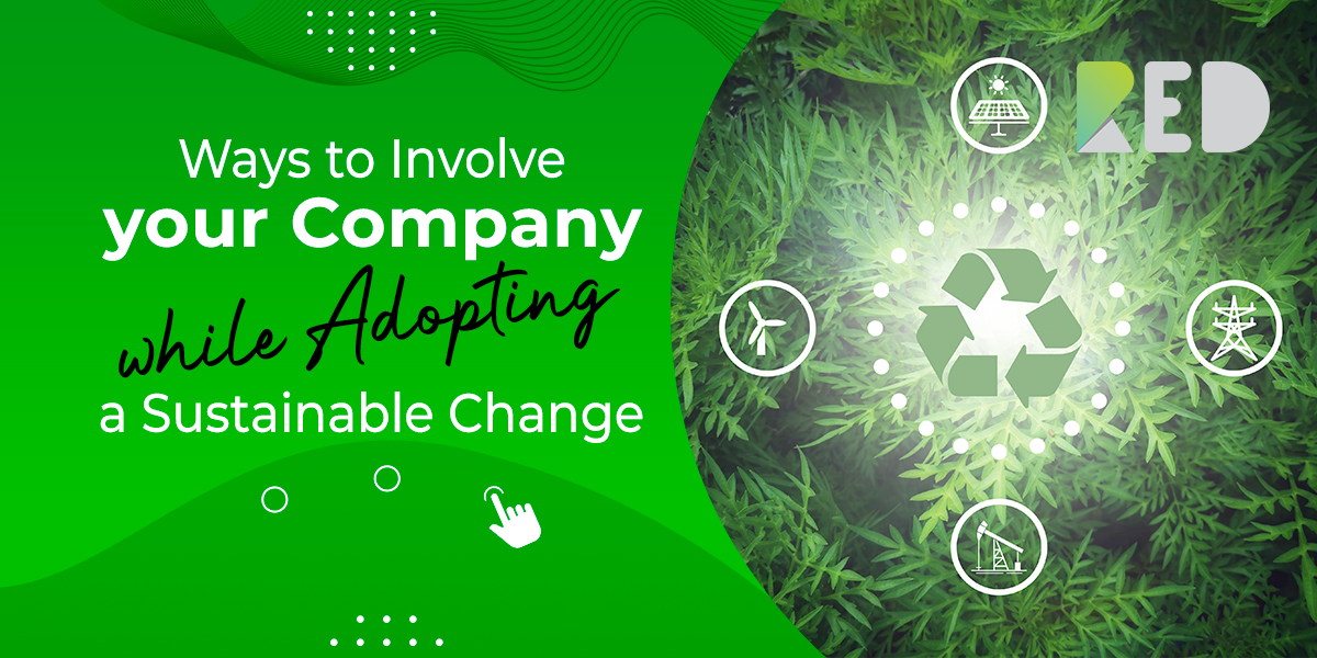 Ways to Involve your Company while Adopting a Sustainable Change